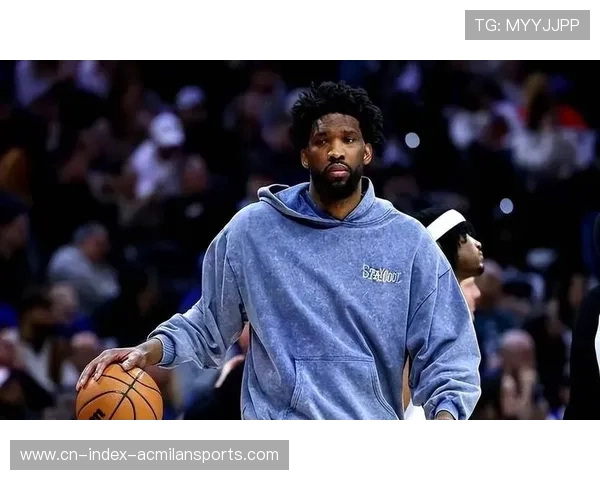 恩比德健康数据被披露,76人球迷陷入恐慌与希望交织 恩比德健康数据被披露,76人球迷陷入恐慌与希望交织